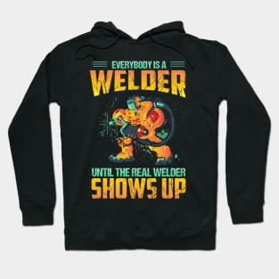 Everybody is a welder until the real welder show up Hoodie